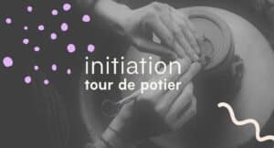 Initiation au tour de potier réservation 4 Copie de Modele pour les visuels des stages